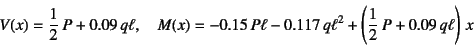 \begin{displaymath}
V(x)=\dfrac12 P+0.09 q\ell, \quad
M(x)=-0.15 P\ell-0.117 q\ell^2+\left(\dfrac12 P+0.09 q\ell\right) x
\end{displaymath}