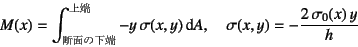 \begin{displaymath}
M(x)=\int_{\mbox{{\scriptsize fʂ̉[}}}^{\mbox{{\scripts...
...(x,y)\dint A, \quad
\sigma(x,y)=-\dfrac{2 \sigma_0(x) y}{h}
\end{displaymath}