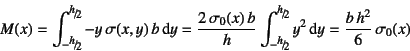 \begin{displaymath}
M(x)=\int_{-\slfrac{h}{2}}^{\slfrac{h}{2}} -y \sigma(x,y) ...
...}}^{\slfrac{h}{2}} y^2\dint y
= \dfrac{b h^2}{6} \sigma_0(x)
\end{displaymath}