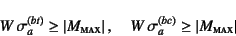 \begin{displaymath}
W \sigma_a^{(bt)}\ge \left\vert M\subsc{max}\right\vert,\quad
W \sigma_a^{(bc)}\ge \left\vert M\subsc{max}\right\vert
\end{displaymath}