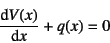 \begin{displaymath}
\D*{V(x)}{x}+q(x)=0
\end{displaymath}