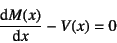 \begin{displaymath}
\D*{M(x)}{x}-V(x)=0
\end{displaymath}