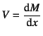 $V=\D*{M}{x}$