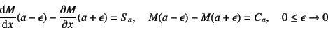 \begin{displaymath}
\D*{M}{x}(a-\epsilon)-\D{M}{x}(a+\epsilon)=S_a, \quad
M(a-\epsilon)-M(a+\epsilon)=C_a, \quad 0\le \epsilon \to 0
\end{displaymath}