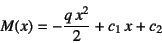 \begin{displaymath}
M(x)=-\dfrac{q x^2}{2}+c_1 x+c_2
\end{displaymath}