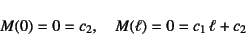 \begin{displaymath}
M(0)=0=c_2,\quad
M(\ell)=0=c_1 \ell+c_2
\end{displaymath}