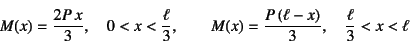 \begin{displaymath}
M(x)=\dfrac{2P x}{3}, \quad 0<x<\dfrac{\ell}{3}, \qquad
M(x)=\dfrac{P (\ell-x)}{3}, \quad \dfrac{\ell}{3}<x<\ell
\end{displaymath}