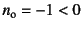 $n_{\mbox{\scriptsize o}}=-1<0$