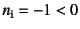 $n_{\mbox{\scriptsize i}} = -1<0$