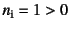 $n_{\mbox{\scriptsize i}} = 1>0$