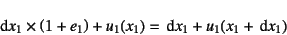 \begin{displaymath}
\dint x_1\times \left(1+e_1\right)
+ u_1(x_1)=\dint x_1+u_1(x_1+\dint x_1)
\end{displaymath}