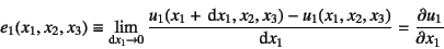 \begin{displaymath}
e_1(x_1,x_2,x_3)\equiv\lim_{\mbox{\scriptsize d}x_1\to 0}
\...
...1+\dint x_1,x_2,x_3)-u_1(x_1,x_2,x_3)}{\dint x_1}=\D{u_1}{x_1}
\end{displaymath}