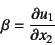 \begin{displaymath}
\beta=\D{u_1}{x_2}
\end{displaymath}