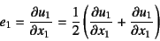 \begin{displaymath}
e_1=\D{u_1}{x_1}=\dfrac12 \left(\D{u_1}{x_1}+\D{u_1}{x_1}\right)
\end{displaymath}