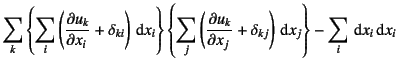 $\displaystyle \sum_k\left\{\sum_i\left(\D{u_k}{x_i}+\delta_{ki}\right)\dint x_i...
...left(\D{u_k}{x_j}+\delta_{kj}\right)\dint x_j\right\}
-\sum_i\dint x_i\dint x_i$