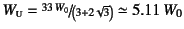 $W\subsc{u}=\slfrac{33 W_0}{\left(3+2\sqrt{3}\right)}
\simeq 5.11 W_0$