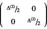 \begin{displaymath}
\left(\begin{array}{cc}
\slfrac{\Delta^{(2)}}{2} & 0 \\
0 & \slfrac{\Delta^{(2)}}{2}
\end{array} \right)
\end{displaymath}