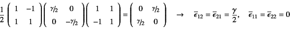 \begin{displaymath}
\dfrac12 
\left(\begin{array}{cc}
1 & -1  1 & 1
\end{ar...
...}, \quad
\overline{\epsilon}_{11}= \overline{\epsilon}_{22}=0
\end{displaymath}