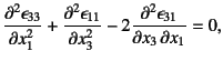 $\displaystyle \D[2]{\epsilon_{33}}{x_1}+\D[2]{\epsilon_{11}}{x_3}-
2\D[2][1][x_1]{\epsilon_{31}}{x_3}=0,$