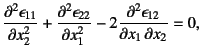 $\displaystyle \D[2]{\epsilon_{11}}{x_2}+\D[2]{\epsilon_{22}}{x_1}-
2\D[2][1][x_2]{\epsilon_{12}}{x_1}=0,$