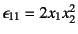 $\epsilon_{11}=2x_1x_2^2$