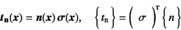 \begin{displaymath}
\fat{t}\sub{\bf n}(\fat{x})=\fat{n}(\fat{x}) \fat{\sigma}(\fat{x}),\quad
\vect{t\sub{n}}=\mat*{\sigma} \vect{n}
\end{displaymath}