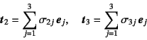 \begin{displaymath}
\fat{t}_2=\sum_{j=1}^3 \sigma_{2j} \fat{e}_j, \quad
\fat{t}_3=\sum_{j=1}^3 \sigma_{3j} \fat{e}_j
\end{displaymath}