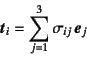 \begin{displaymath}
\fat{t}_i=\sum_{j=1}^3 \sigma_{ij} \fat{e}_j
\end{displaymath}