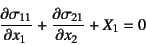 \begin{displaymath}
\D{\sigma_{11}}{x_1}+
\D{\sigma_{21}}{x_2}+X_1=0
\end{displaymath}