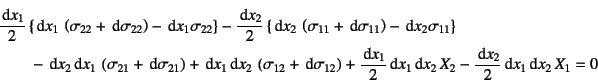 \begin{eqnarray*}
&& \dfrac{\dint x_1}{2}
\left\{\dint x_1 \left(\sigma_{22}+\...
..._1\dint x_2 X_2
-\dfrac{\dint x_2}{2}\dint x_1\dint x_2 X_1=0
\end{eqnarray*}