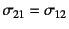 $\sigma_{21}=\sigma_{12}$