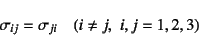 \begin{displaymath}
\sigma_{ij}=\sigma_{ji} \quad (i\neq j,    i,j=1,2,3)
\end{displaymath}