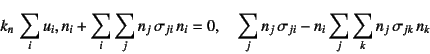 \begin{displaymath}
k_n \sum_i u_i,n_i +
\sum_i\sum_j n_j \sigma_{ji} n_i =...
...\sum_j n_j \sigma_{ji}-n_i\sum_j \sum_k n_j \sigma_{jk} n_k
\end{displaymath}