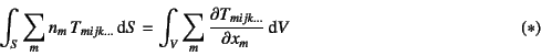 \begin{displaymath}
\int_S \sum_m n_m T_{mijk...}\dint S=
\int_V \sum_m \D{T_{mijk...}}{x_m}\dint V
\eqno{(*)}
\end{displaymath}