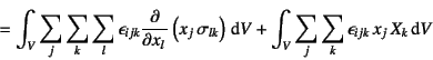 \begin{displaymath}
=\int_V \sum_j\sum_k\sum_l \epsilon_{ijk}\D{}{x_l}
\left(x_...
...\dint V
+ \int_V \sum_j\sum_k \epsilon_{ijk} x_j X_k\dint V
\end{displaymath}