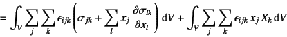 \begin{displaymath}
=\int_V \sum_j\sum_k \epsilon_{ijk}
\left( \sigma_{jk}+ \su...
...\dint V
+ \int_V \sum_j\sum_k \epsilon_{ijk} x_j X_k\dint V
\end{displaymath}