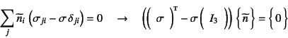 \begin{displaymath}
\sum_j \widetilde{n}_i \left(\sigma_{ji}-\sigma \delta_{ji...
...} - \sigma \mat{I_3} \right) \vect{\widetilde{n}}
=\vect{0}
\end{displaymath}