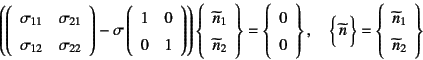 \begin{displaymath}
\left(\left(\begin{array}{cc}
\sigma_{11} & \sigma_{21}  ...
...y}{c}
\widetilde{n}_1  \widetilde{n}_2
\end{array}\right\}
\end{displaymath}