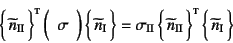 \begin{displaymath}
\vect{\widetilde{n}\sub{II}}\supersc{t} 
\mat{\sigma}  \v...
...idetilde{n}\sub{II}}\supersc{t} 
\vect{\widetilde{n}\sub{I}}
\end{displaymath}