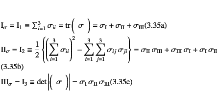 \begin{manyeqns}
\mbox{I}_\sigma =\mbox{I}_1 &\equiv& \sum_{i=1}^3\sigma_{ii}...
...igma}\right\vert=
\sigma\sub{I} \sigma\sub{II} \sigma\sub{III}
\end{manyeqns}