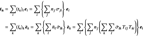 \begin{eqnarray*}
\fat{t}\sub{\bf n}&=&
\sum_i (t\sub{n})_i \fat{e}_i
= \sum...
...um_l \bar{\sigma}_{lk} T_{lj} T_{ki}\right)\right\}
\fat{e}_i
\end{eqnarray*}