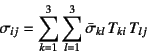 \begin{displaymath}
\sigma_{ij}=\sum_{k=1}^3\sum_{l=1}^3
\bar{\sigma}_{kl} T_{ki} T_{lj}
\end{displaymath}