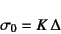 \begin{displaymath}
\sigma_0= K \Delta
\end{displaymath}