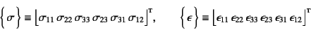 \begin{displaymath}
\vect{\sigma} \equiv
\bigl\lfloor \sigma_{11}  \sigma_{22...
...n_{23}  \epsilon_{31}  \epsilon_{12} \bigr\rfloor\supersc{t}
\end{displaymath}