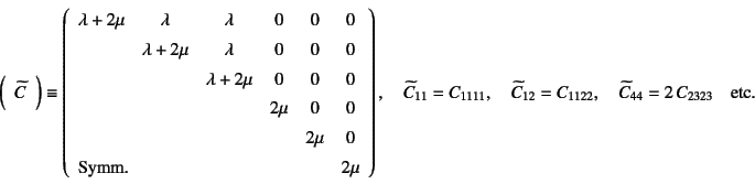 \begin{displaymath}
\mat{\widetilde{C}}\equiv \left(\begin{array}{cccccc}
\lamb...
...C_{1122},\quad
\widetilde{C}_{44}=2 C_{2323} \quad\mbox{etc.}
\end{displaymath}