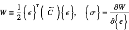 \begin{displaymath}
W\equiv \dfrac12 \vect{\epsilon}\supersc{t} 
\mat{\widet...
...vect{\epsilon}, \quad
\vect{\sigma} =\D{W}{\vect{\epsilon}}
\end{displaymath}