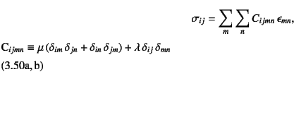 \begin{twoeqns}
\EQab \sigma_{ij}=\sum_m\sum_n C_{ijmn} \epsilon_{mn}, \qquad
...
...n}+\delta_{in} \delta_{jm})
+\lambda \delta_{ij} \delta_{mn}
\end{twoeqns}