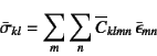 \begin{displaymath}
\bar\sigma_{kl}=\sum_m\sum_n \overline{C}_{klmn} \bar{\epsilon}_{mn}
\end{displaymath}