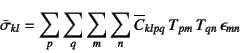 \begin{displaymath}
\bar\sigma_{kl}=\sum_p\sum_q\sum_m\sum_n \overline{C}_{klpq} 
T_{pm} T_{qn}  \epsilon_{mn}
\end{displaymath}