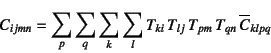 \begin{displaymath}
C_{ijmn}=\sum_p\sum_q\sum_k\sum_l
T_{ki} T_{lj} T_{pm} T_{qn} \overline{C}_{klpq}
\end{displaymath}